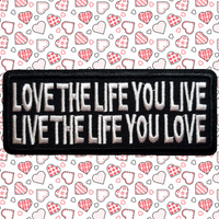 3.98"x1.57" LOVE THE LIFE YOU LIVE - LIVE THE LIFE YOU LOVE White Stitching on Black Twill Embroidered Patch with Choice of Backing