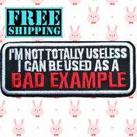 3.98"x1.54" I'M NOT TOTALLY USELESS I CAN BE USED AS A BAD EXAMPLE White & Red Stitching on Black Twill Embroidered Patch with Choice of Backing