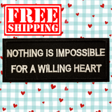 4.05"x1.60" NOTHING IS IMPOSSIBLE FOR A WILLING HEART Embroidered Patch with Choice of Backing