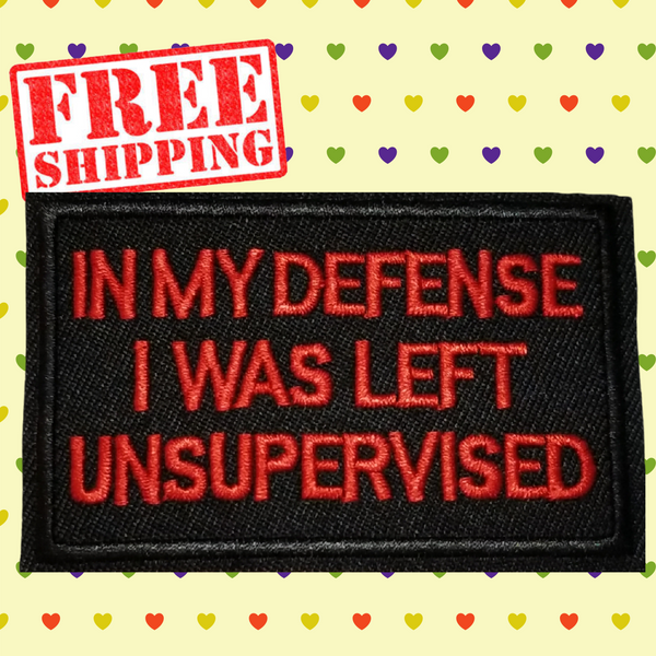 3.05"×2"In My Defense I Was Left Unsupervised on Black Twill Embroidered Patch with Choice of Backing