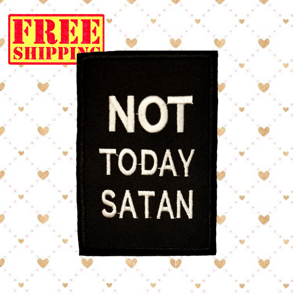 4"x2.80" NOT TODAY SATAN White Stitching on Black Twill Embroidered Patch with Choice of Backing