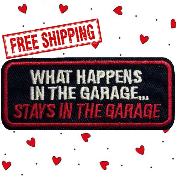 3.50"x1.38" WHAT HAPPENS IN THE GARAGE STAYS IN THE GARAGE Embroidered Patch with Choice of Backing