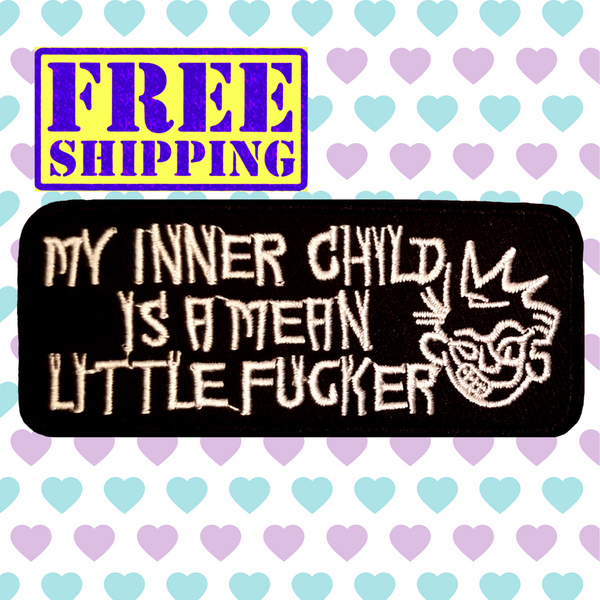 3.90"x1.60" MY INNER CHILD IS A MEAN LITTLE FUCKER White Stitching on Black Twill Embroidered Patch with Choice of Backing