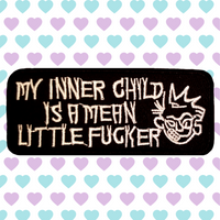 3.90"x1.60" MY INNER CHILD IS A MEAN LITTLE FUCKER White Stitching on Black Twill Embroidered Patch with Choice of Backing