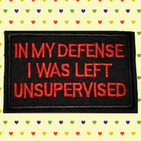 3.05"×2"In My Defense I Was Left Unsupervised on Black Twill Embroidered Patch with Choice of Backing