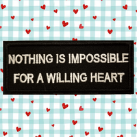 4.05"x1.60" NOTHING IS IMPOSSIBLE FOR A WILLING HEART Embroidered Patch with Choice of Backing