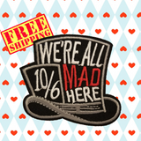 2.75"x2.25" WE'RE ALL MAD HERE Alice In Wonderland Mad Hatter Embroidered Patch with Choice of Backing