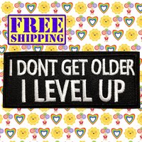 4"x1.60" I DON'T GET OLDER I LEVEL UP White Stitching Embroidered Patch with Choice of Backing