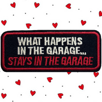 3.50"x1.38" WHAT HAPPENS IN THE GARAGE STAYS IN THE GARAGE Embroidered Patch with Choice of Backing