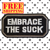 3.03"x1.54" EMBRACE THE SUCK White Stitching on Black Twill with Grey Stitched Border Embroidered Patch with Choice of Backing