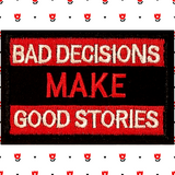 3.10"x2" BAD DECISIONS MAKE GOOD STORIES Red & White Stitching on Black Twill Embroidered Patch with Choice of Backing