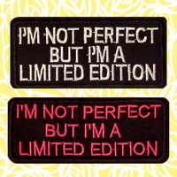 I'M NOT PERFECT BUT I'M A LIMITED EDITION Pink or White Stitching Embroidered Patch with Choice of Backing