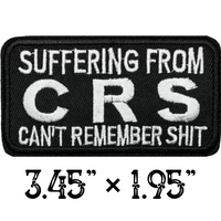 3.45"x1.95" SUFFERING FROM CRS CAN'T REMEMBER SHIT White Stitching on Black Twill Embroidered Patch with Choice of Backing