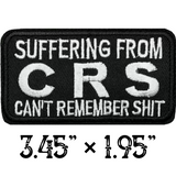 3.45"x1.95" SUFFERING FROM CRS CAN'T REMEMBER SHIT White Stitching on Black Twill Embroidered Patch with Choice of Backing