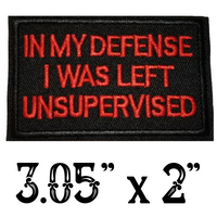 3.05"×2"In My Defense I Was Left Unsupervised on Black Twill Embroidered Patch with Choice of Backing