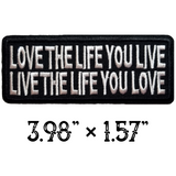 3.98"x1.57" LOVE THE LIFE YOU LIVE - LIVE THE LIFE YOU LOVE White Stitching on Black Twill Embroidered Patch with Choice of Backing