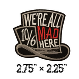 2.75"x2.25" WE'RE ALL MAD HERE Alice In Wonderland Mad Hatter Embroidered Patch with Choice of Backing