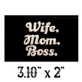 3.10"x2" WIFE.MOM.BOSS. White Stitching on Black Twill Embroidered Patch with Choice of Backing