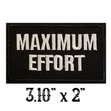 3.10"x 2" MAXIMUM EFFORT White Stitching on Black Twill Embroidered Patch with Choice of Backing