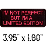 I'M NOT PERFECT BUT I'M A LIMITED EDITION Pink or White Stitching Embroidered Patch with Choice of Backing