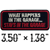 3.50"x1.38" WHAT HAPPENS IN THE GARAGE STAYS IN THE GARAGE Embroidered Patch with Choice of Backing