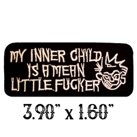 3.90"x1.60" MY INNER CHILD IS A MEAN LITTLE FUCKER White Stitching on Black Twill Embroidered Patch with Choice of Backing