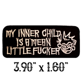 3.90"x1.60" MY INNER CHILD IS A MEAN LITTLE FUCKER White Stitching on Black Twill Embroidered Patch with Choice of Backing