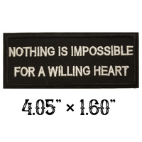 4.05"x1.60" NOTHING IS IMPOSSIBLE FOR A WILLING HEART Embroidered Patch with Choice of Backing