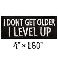 4"x1.60" I DON'T GET OLDER I LEVEL UP White Stitching Embroidered Patch with Choice of Backing