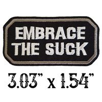 3.03"x1.54" EMBRACE THE SUCK White Stitching on Black Twill with Grey Stitched Border Embroidered Patch with Choice of Backing