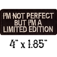 I'M NOT PERFECT BUT I'M A LIMITED EDITION Pink or White Stitching Embroidered Patch with Choice of Backing